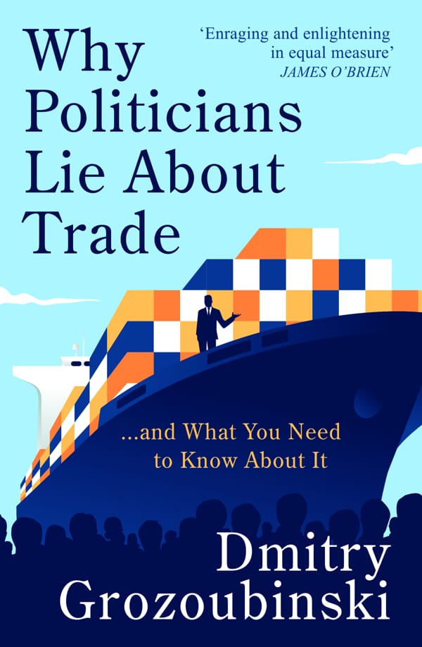 Cover image of Dmitry Grozoubinski's "Why Politicians Lie About Trade"